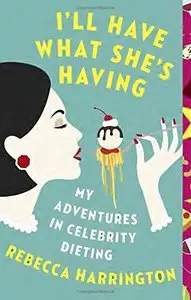 I'll Have What She's Having: My Adventures in Celebrity Dieting (Vintage Original)