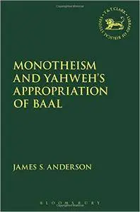 Monotheism and Yahweh's Appropriation of Baal