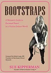 Bootstraps: A Woman's Guide to Personal Power in a Victim-Driven World