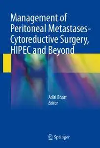 Management of Peritoneal Metastases- Cytoreductive Surgery, HIPEC and Beyond