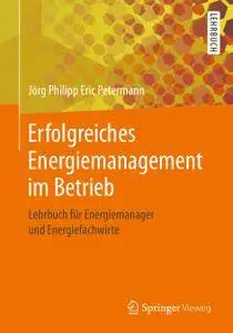 Erfolgreiches Energiemanagement im Betrieb: Lehrbuch für Energiemanager und Energiefachwirte