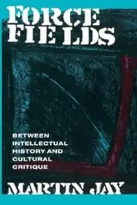 Force Fields: Between Intellectual History and Cultural Critique