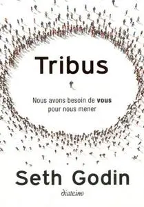 Seth Godin, "Tribus : Nous avons besoin de vous pour nous mener"