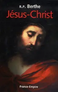 R.P. Auguste Berthe, "Jésus-Christ - Sa vie, sa passion, son triomphe"