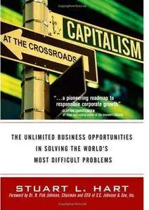 Capitalism at the Crossroads: The Unlimited Business Opportunities in Solving the World's Most Difficult Problems [Repost]