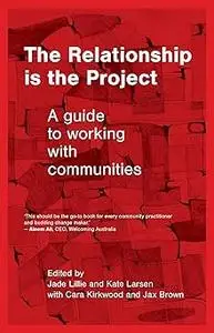 The Relationship is the Project: A guide to working with communities