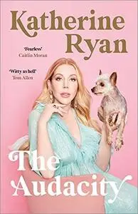 The Audacity: The first memoir from superstar comedian Katherine Ryan