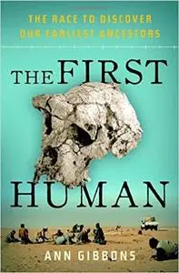 The First Human: The Race to Discover Our Earliest Ancestors