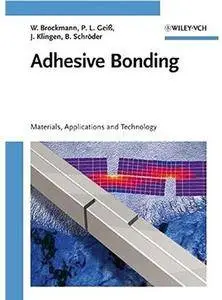 Adhesive Bonding: Materials, Applications and Technology [Repost]