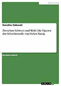 Zwischen Schwarz und Weiß. Die Figuren der Schachnovelle von Stefan Zweig (German Edition)