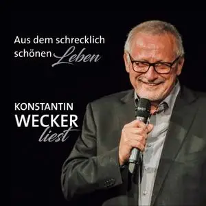 «Aus dem schrecklich schönen Leben» by Konstantin Wecker