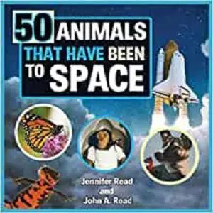 50 Animals That Have Been to Space (The Beginner's Guide to Space)