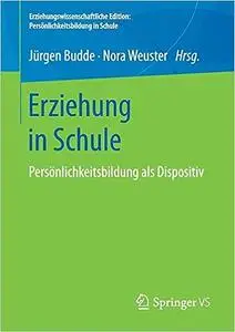 Erziehung in Schule: Persönlichkeitsbildung als Dispositiv