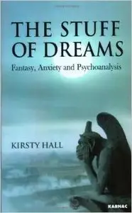 The Stuff of Dreams: Anxiety, Fantasy, and Psychoanalysis