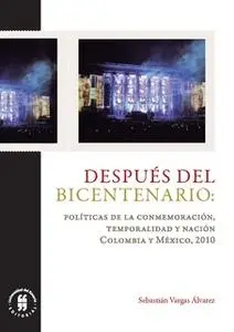 «Después del Bicentenario: políticas de la conmemoración, temporalidad y nación» by Sebastián Vargas Álvarez