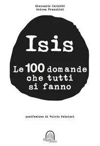 Andrea Franchini, Giancarlo Carlotti - Isis: le 100 domande che tutti si fanno