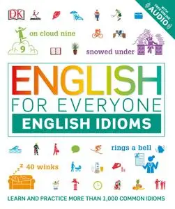 English for Everyone: English Idioms: Learn and practise common idioms and expressions (English for Everyone)