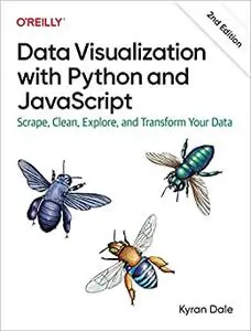 Data Visualization with Python and JavaScript: Scrape, Clean, Explore, and Transform Your Data, 2nd Edition