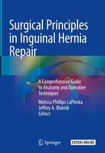 Surgical Principles in Inguinal Hernia Repair: A Comprehensive Guide to Anatomy and Operative Techniques (Repost)