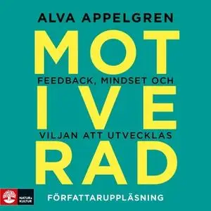 «Motiverad : feedback, mindset och viljan att utvecklas» by Alva Appelgren