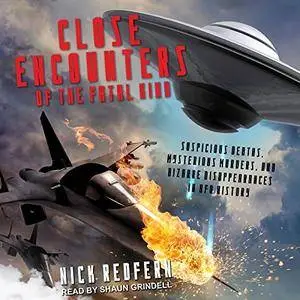 Close Encounters of the Fatal Kind: Suspicious Deaths, Mysterious Murders and Bizarre Disappearances in UFO History [Audiobook]