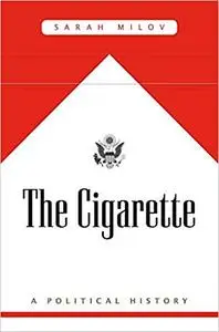 The Cigarette: A Political History