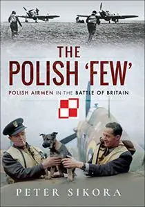 The Polish 'Few': Polish Airmen in the Battle of Britain