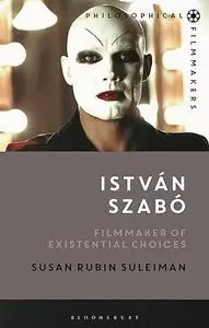 István Szabó: Filmmaker of Existential Choices