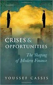 Crises and Opportunities: The Shaping of Modern Finance