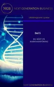 «NextGenerationBusiness Del 5 Bli bäst på marknadsföring» by Annalena Lindroos,linneá Kempe