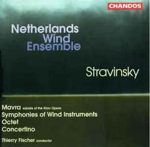 Netherlands Wind Ensemble, Thierry Fischer - Igor Stravinsky: Mavra; Symphonies of Wind Instruments; Octet; Concertino (1998)