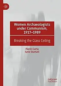 Women Archaeologists under Communism, 1917-1989: Breaking the Glass Ceiling