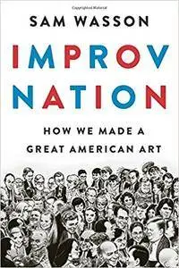 Improv Nation: How We Made a Great American Art