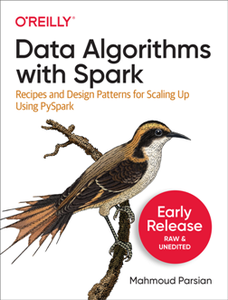 Data Algorithms with Spark : Recipes and Design Patterns for Scaling Up using PySpark (Early Release)