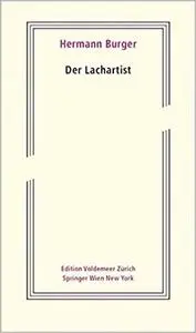 Der Lachartist: Aus dem Nachlass herausgegeben von Magnus Wieland und Simon Zumsteg