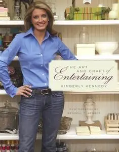 «The Art and Craft of Entertaining» by Kimberly Kennedy