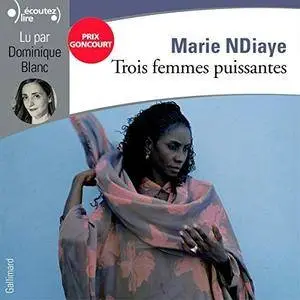 Marie NDiaye, "Trois femmes puissantes"