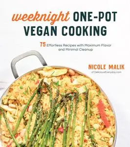 Weeknight One-Pot Vegan Cooking: 75 Effortless Recipes with Maximum Flavor and Minimal Cleanup