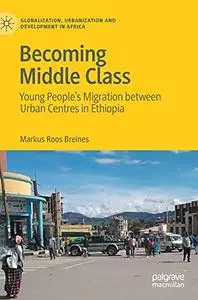 Becoming Middle Class: Young People’s Migration between Urban Centres in Ethiopia