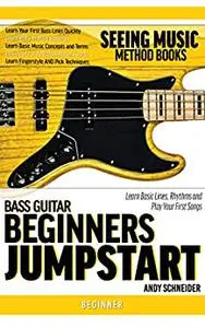 Bass Guitar Beginners Jumpstart: Learn Basic Lines, Rhythms and Play Your First Songs (Seeing Music)