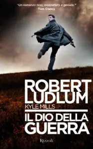 Robert Ludlum, Kyle Mills - Il dio della guerra