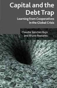 Capital and the Debt Trap: Learning from cooperatives in the global crisis by Claudia Sanchez Bajo