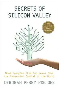 Secrets of Silicon Valley: What Everyone Else Can Learn from the Innovation Capital of the World