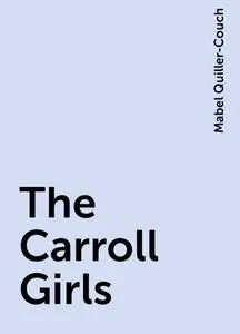 «The Carroll Girls» by Mabel Quiller-Couch