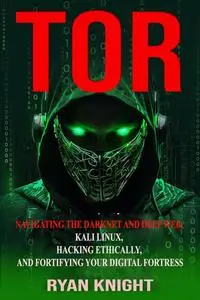 TOR Blueprint: NAVIGATING THE DARKNET AND DEEP WEB, KALI LINUX, HACKING ETHICALLY