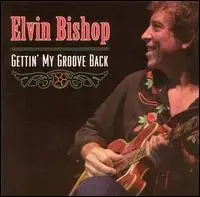 Elvin Bishop - Gettin' My Groove Back
