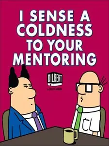 I Sense a Coldness to Your Mentoring: A Dilbert Book (repost)
