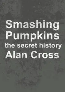 Smashing Pumpkins: the secret history (The Secret History of Rock)