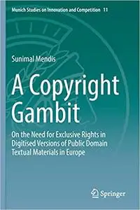 A Copyright Gambit: On the Need for Exclusive Rights in Digitised Versions of Public Domain Textual Materials in Europe