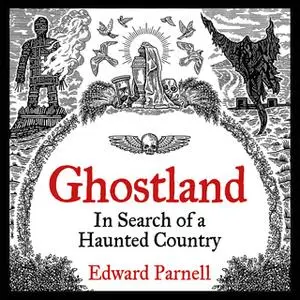 «Ghostland: In Search of a Haunted Country» by Edward Parnell